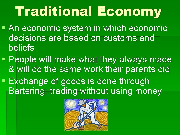 Traditional Economy § An economic system in which economic decisions are based on customs