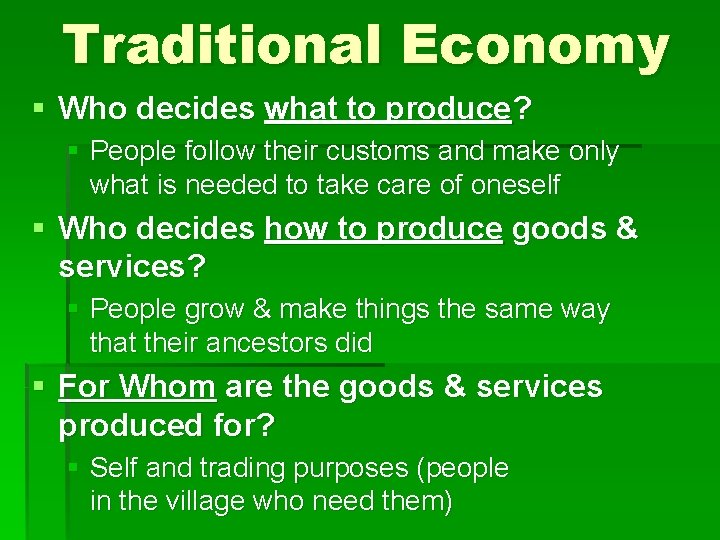 Traditional Economy § Who decides what to produce? § People follow their customs and