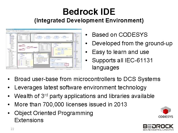 Bedrock IDE (Integrated Development Environment) • • • Based on CODESYS Developed from the