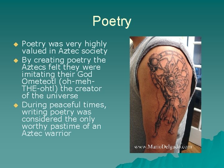 Poetry u u u Poetry was very highly valued in Aztec society By creating