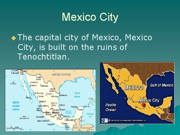 Mexico City u The capital city of Mexico, Mexico City, is built on the