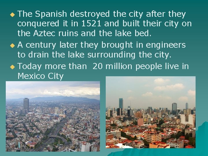 The Spanish destroyed the city after they conquered it in 1521 and built their