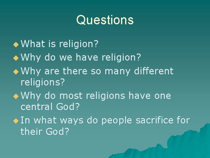 Questions u What is religion? u Why do we have religion? u Why are