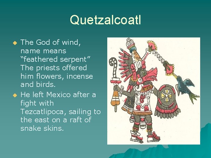 Quetzalcoatl u u The God of wind, name means “feathered serpent” The priests offered