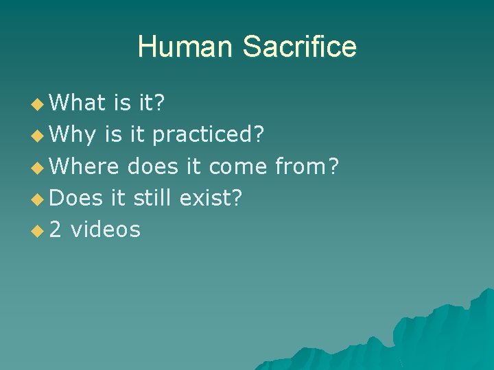 Human Sacrifice u What is it? u Why is it practiced? u Where does