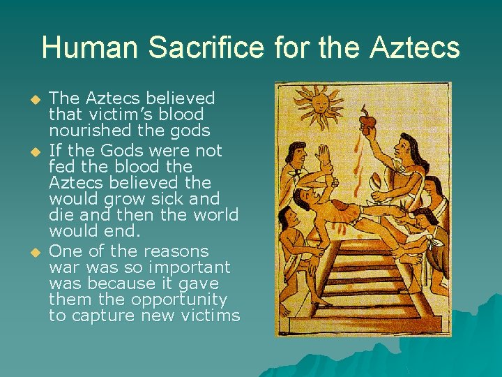 Human Sacrifice for the Aztecs u u u The Aztecs believed that victim’s blood