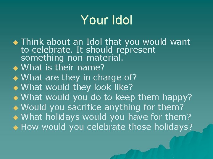 Your Idol Think about an Idol that you would want to celebrate. It should