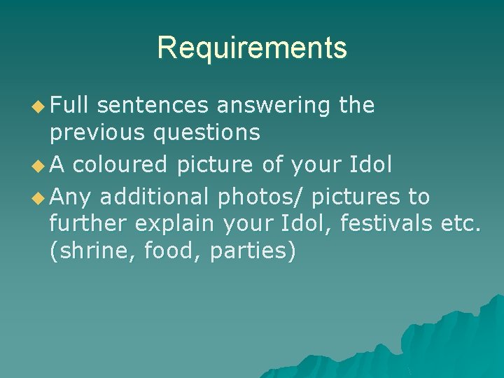 Requirements u Full sentences answering the previous questions u A coloured picture of your