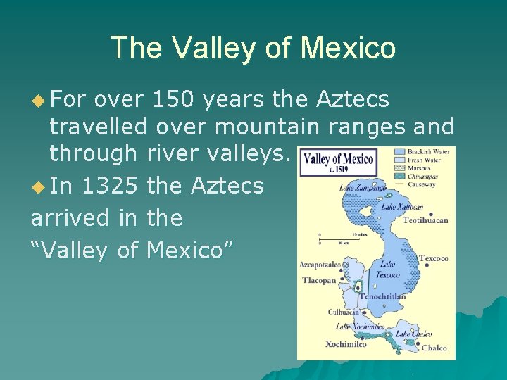 The Valley of Mexico u For over 150 years the Aztecs travelled over mountain