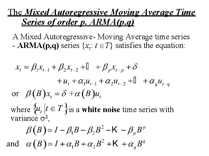 The Mixed Autoregressive Moving Average Time Series of order p, ARMA(p, q) A Mixed
