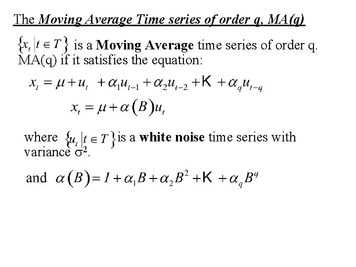 The Moving Average Time series of order q, MA(q) is a Moving Average time