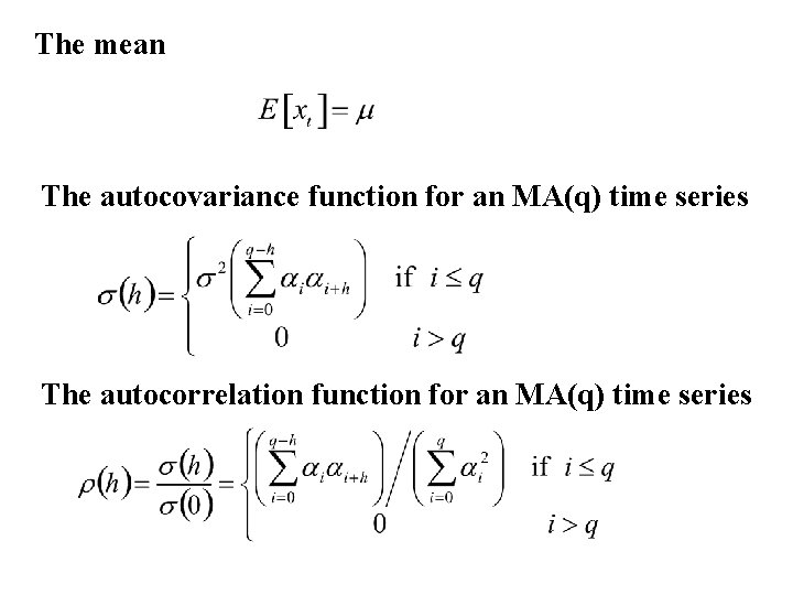 The mean The autocovariance function for an MA(q) time series The autocorrelation function for