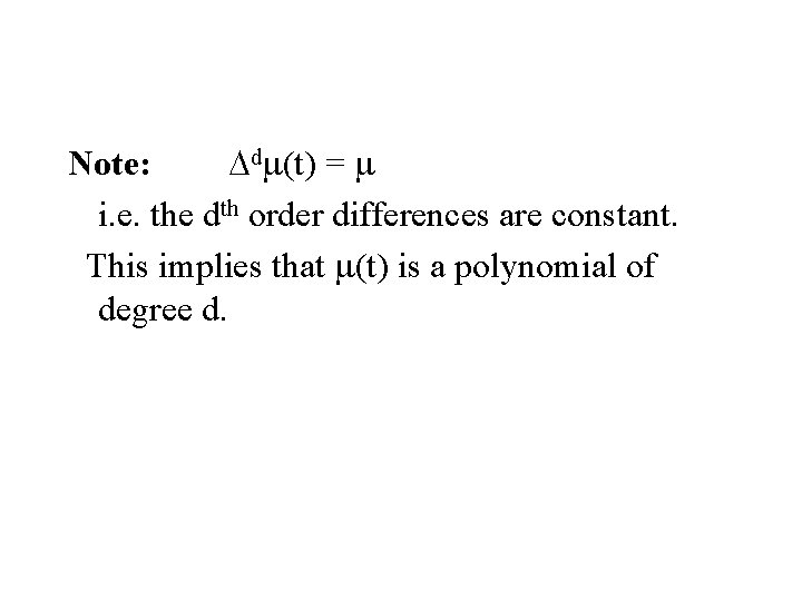 Note: Ddm(t) = m i. e. the dth order differences are constant. This implies