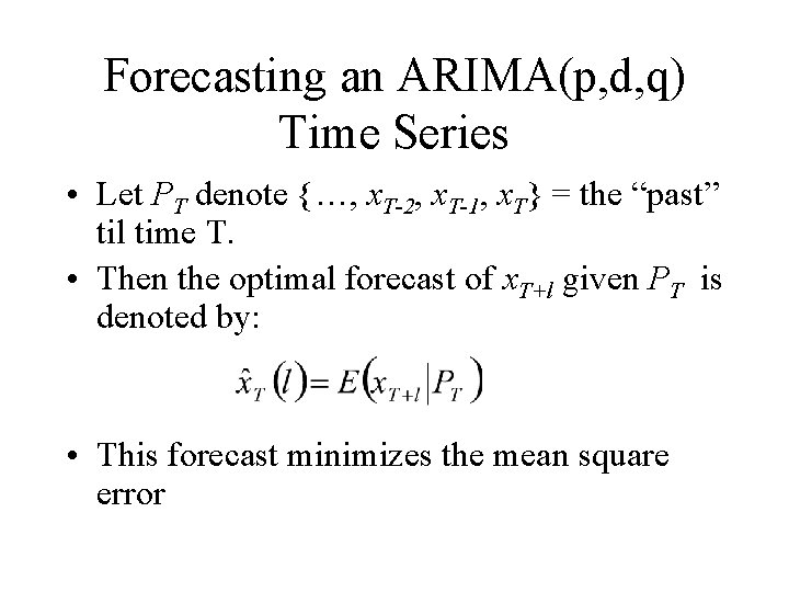 Forecasting an ARIMA(p, d, q) Time Series • Let PT denote {…, x. T-2,