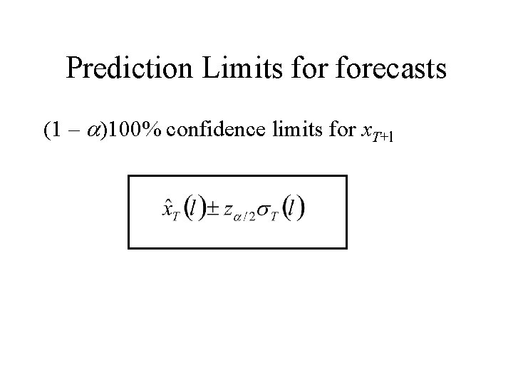 Prediction Limits forecasts (1 – a)100% confidence limits for x. T+l 