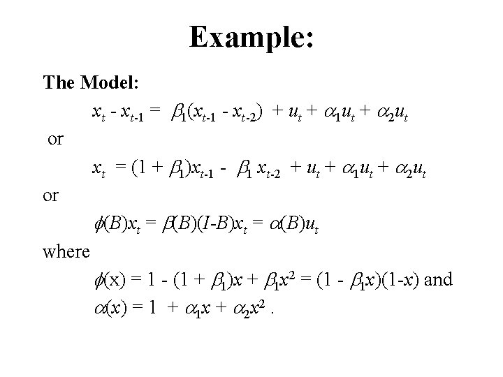 Example: The Model: xt - xt-1 = b 1(xt-1 - xt-2) + ut +