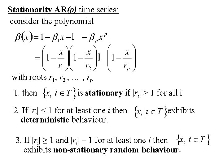 Stationarity AR(p) time series: consider the polynomial with roots r 1, r 2 ,