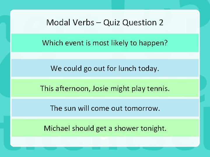 Modal Verbs – Quiz Question 2 Which event is most likely to happen? We