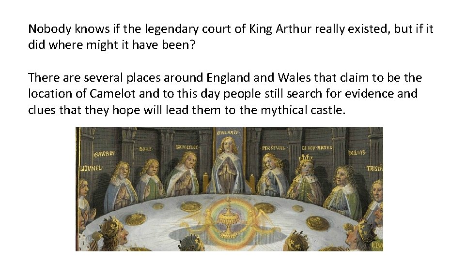 Nobody knows if the legendary court of King Arthur really existed, but if it