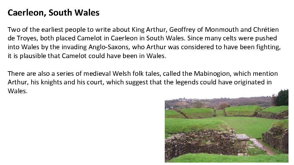 Caerleon, South Wales Two of the earliest people to write about King Arthur, Geoffrey