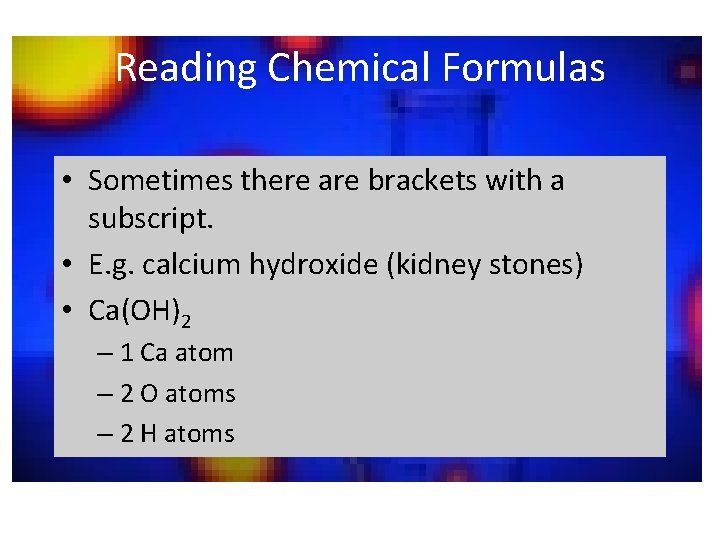 Reading Chemical Formulas • Sometimes there are brackets with a subscript. • E. g.