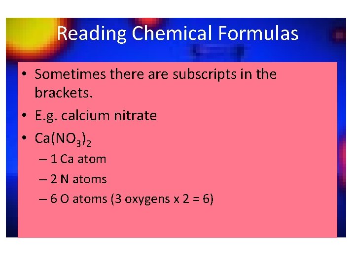 Reading Chemical Formulas • Sometimes there are subscripts in the brackets. • E. g.