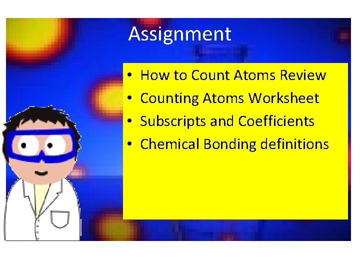 Assignment • • How to Count Atoms Review Counting Atoms Worksheet Subscripts and Coefficients