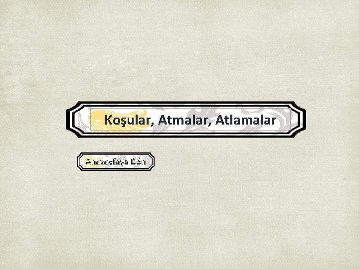 Koşular, Atmalar, Atlamalar Anasayfaya Dön 