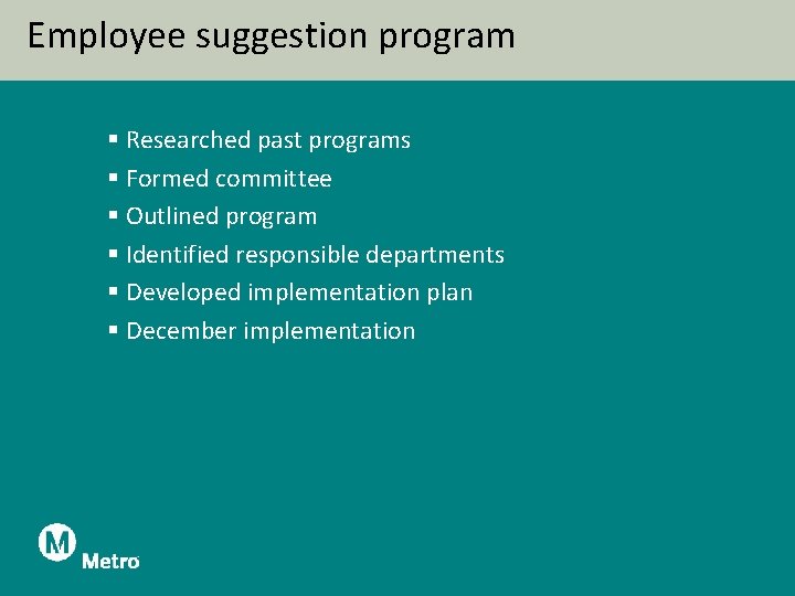 Employee suggestion program § Researched past programs § Formed committee § Outlined program §