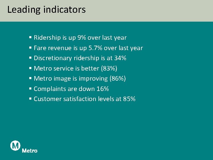 Leading indicators § Ridership is up 9% over last year § Fare revenue is