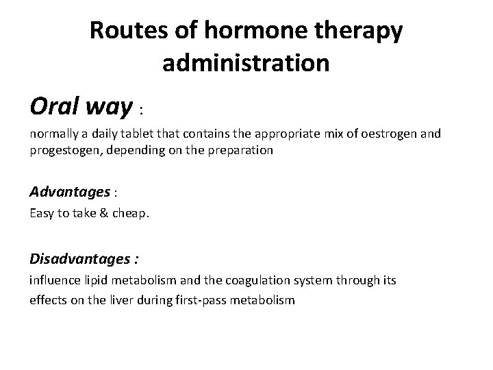 Routes of hormone therapy administration Oral way : normally a daily tablet that contains
