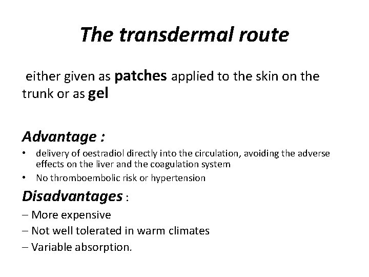 The transdermal route either given as patches applied to the skin on the trunk
