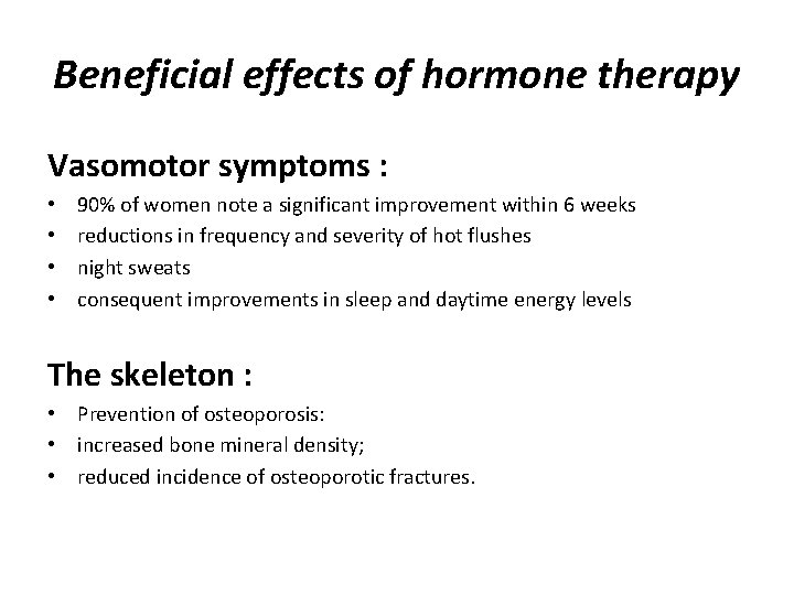 Beneficial effects of hormone therapy Vasomotor symptoms : • • 90% of women note