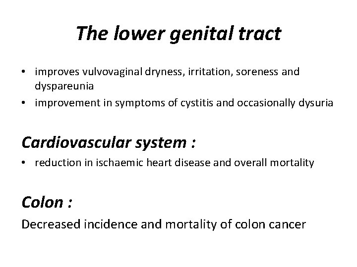 The lower genital tract • improves vulvovaginal dryness, irritation, soreness and dyspareunia • improvement