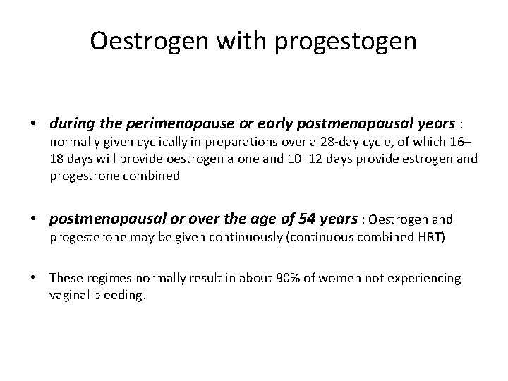 Oestrogen with progestogen • during the perimenopause or early postmenopausal years : normally given