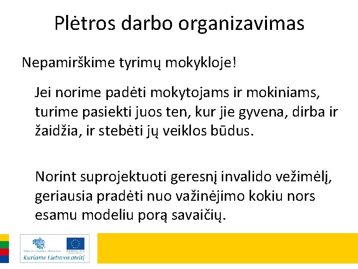 Plėtros darbo organizavimas Nepamirškime tyrimų mokykloje! Jei norime padėti mokytojams ir mokiniams, turime pasiekti