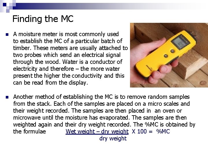Finding the MC n A moisture meter is most commonly used to establish the