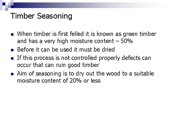 Timber Seasoning n n When timber is first felled it is known as green