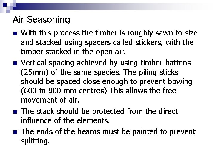 Air Seasoning n n With this process the timber is roughly sawn to size
