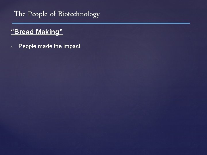 The People of Biotechnology “Bread Making” - People made the impact 