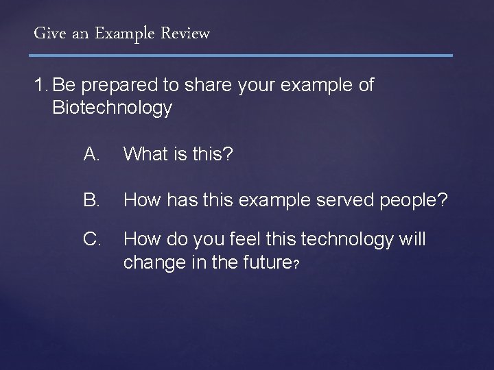 Give an Example Review 1. Be prepared to share your example of Biotechnology A.