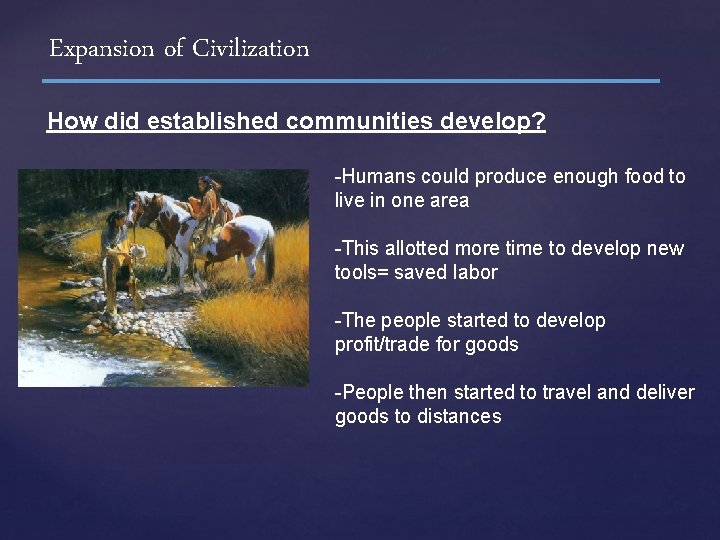 Expansion of Civilization How did established communities develop? -Humans could produce enough food to