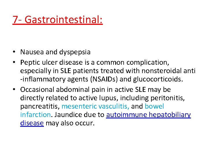 7 - Gastrointestinal: • Nausea and dyspepsia • Peptic ulcer disease is a common