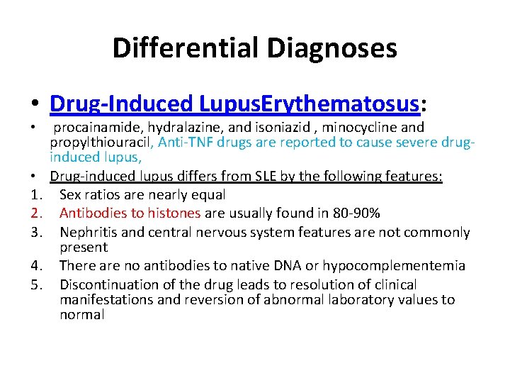 Differential Diagnoses • Drug-Induced Lupus. Erythematosus: • • 1. 2. 3. 4. 5. procainamide,