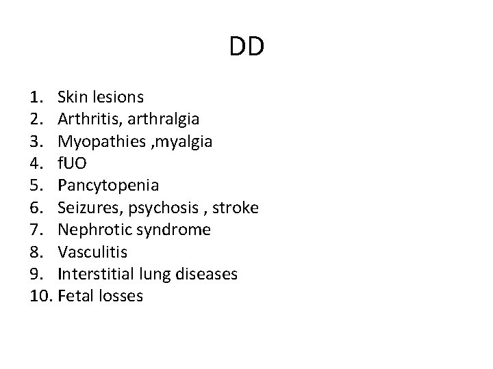 DD 1. Skin lesions 2. Arthritis, arthralgia 3. Myopathies , myalgia 4. f. UO