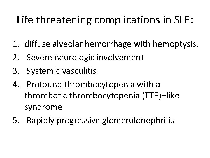 Life threatening complications in SLE: 1. 2. 3. 4. diffuse alveolar hemorrhage with hemoptysis.
