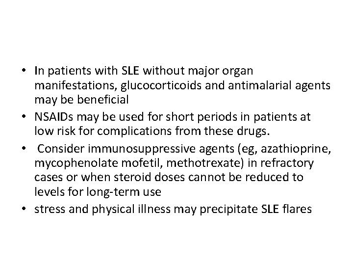  • In patients with SLE without major organ manifestations, glucocorticoids and antimalarial agents