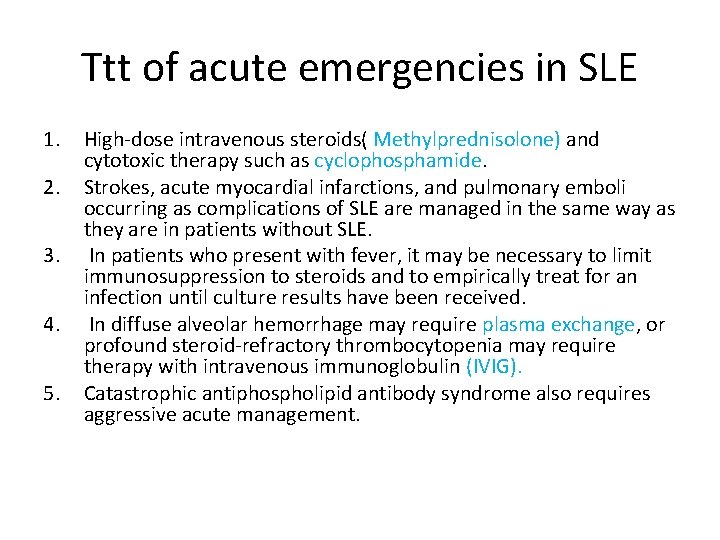 Ttt of acute emergencies in SLE 1. 2. 3. 4. 5. High-dose intravenous steroids(