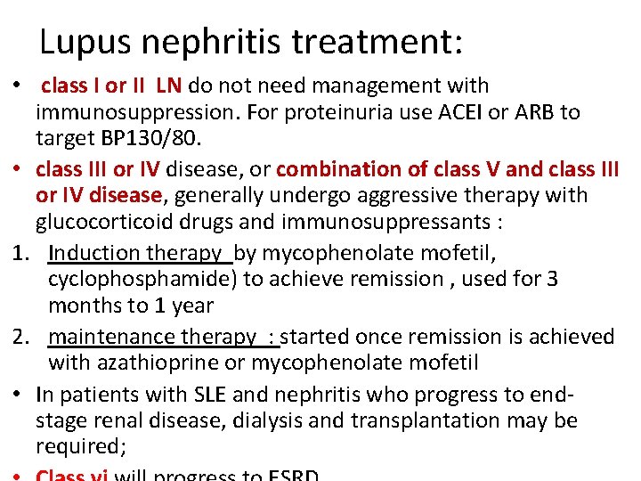 Lupus nephritis treatment: • class I or II LN do not need management with