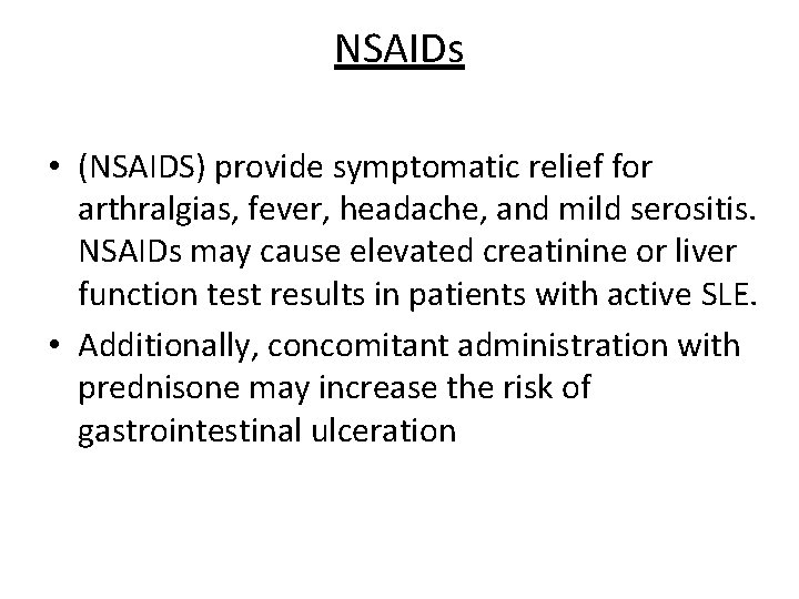 NSAIDs • (NSAIDS) provide symptomatic relief for arthralgias, fever, headache, and mild serositis. NSAIDs